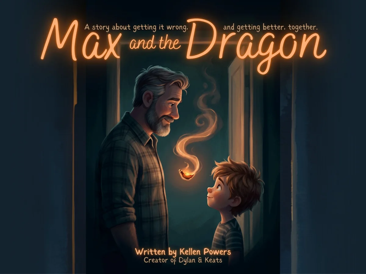 Cover of Max and the Dragon by Kellen Powers: a bearded dad in a dim hallway smiles down at his son while a small glowing flame curls between them. Tagline: a story about getting it wrong, and getting better, together.